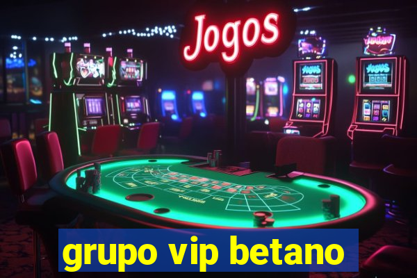 grupo vip betano